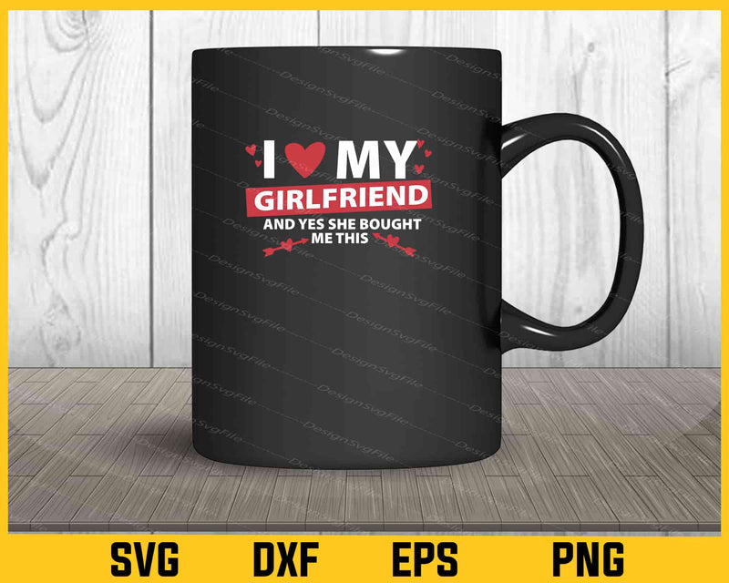 I Love My Girlfriend And Yes She Bought Svg Cutting Printable File  - Premium Cutting Files in SVG, PNG & EPS Formats - Premium SVG Cutting Files for Crafts