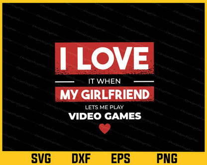 I Love My Girlfriend Let’s Me Play Svg Cutting Printable File  - Premium Cutting Files in SVG, PNG & EPS Formats - Premium SVG Cutting Files for Crafts