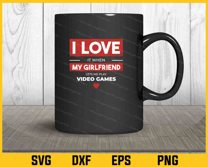 I Love My Girlfriend Let’s Me Play Svg Cutting Printable File  - Premium Cutting Files in SVG, PNG & EPS Formats - Premium SVG Cutting Files for Crafts