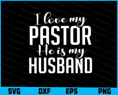 I Love My Pastor He Is My Husband SVG