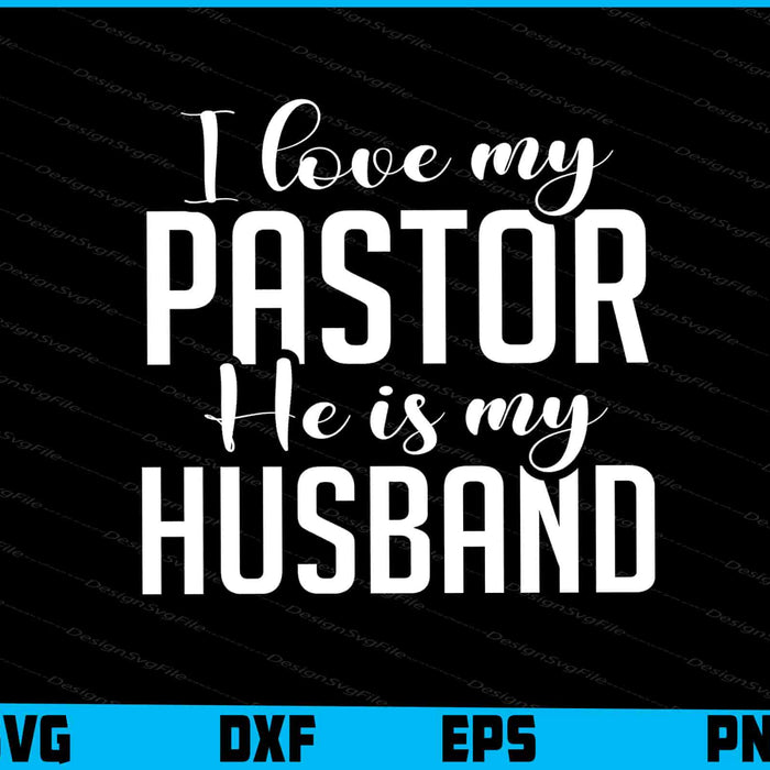 I Love My Pastor He Is My Husband SVG