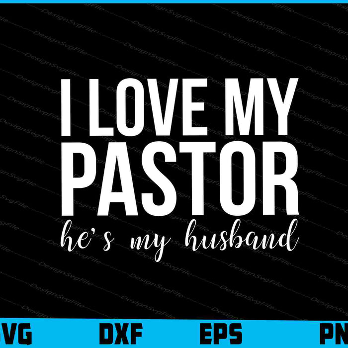 I Love My Pastor He’s My Husband SVG