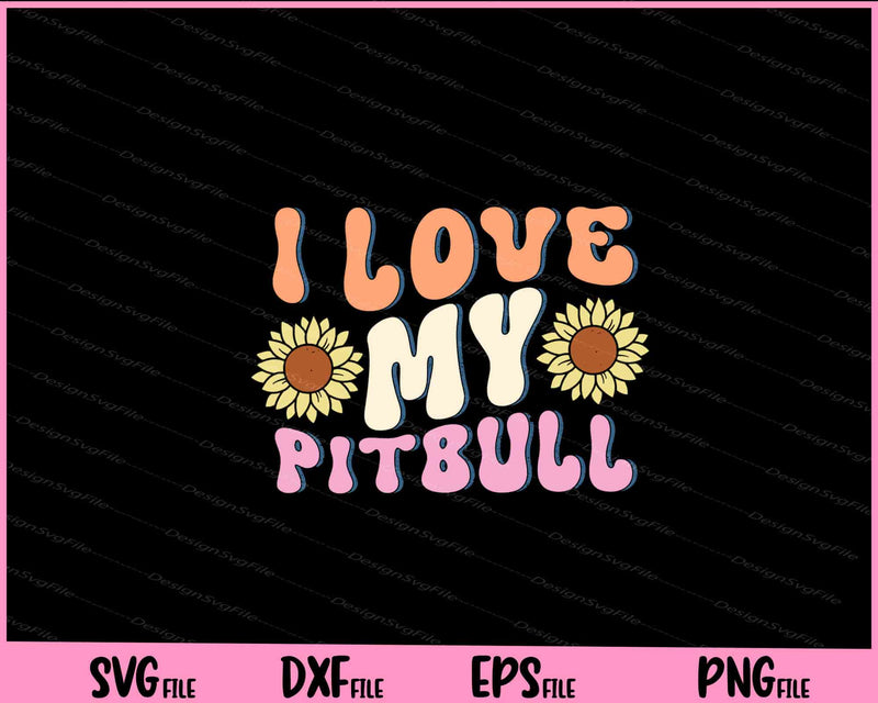 I Love My Pitbull Svg Cutting Printable Files  - Premium Cutting Files in SVG, PNG & EPS Formats - Premium SVG Cutting Files for Crafts