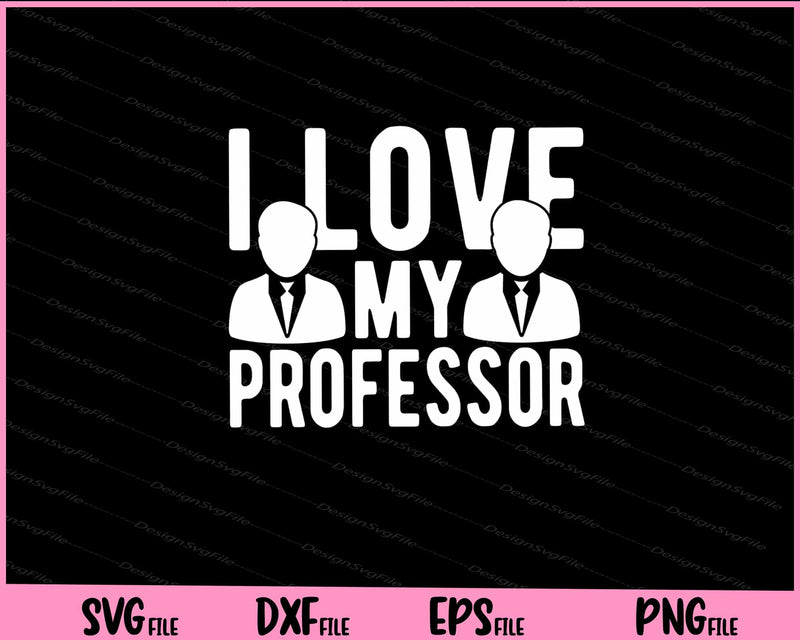 I Love My Professor Svg Cutting Printable Files  - Premium Cutting Files in SVG, PNG & EPS Formats - Premium SVG Cutting Files for Crafts