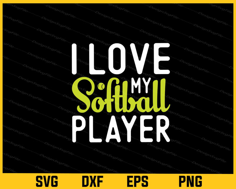 I Love My Softball Player Svg Cutting Printable File  - Premium Cutting Files in SVG, PNG & EPS Formats - Premium SVG Cutting Files for Crafts