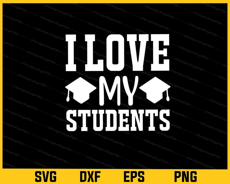 I Love My Students Back School Svg Cutting Printable File  - Premium Cutting Files in SVG, PNG & EPS Formats - Premium SVG Cutting Files for Crafts