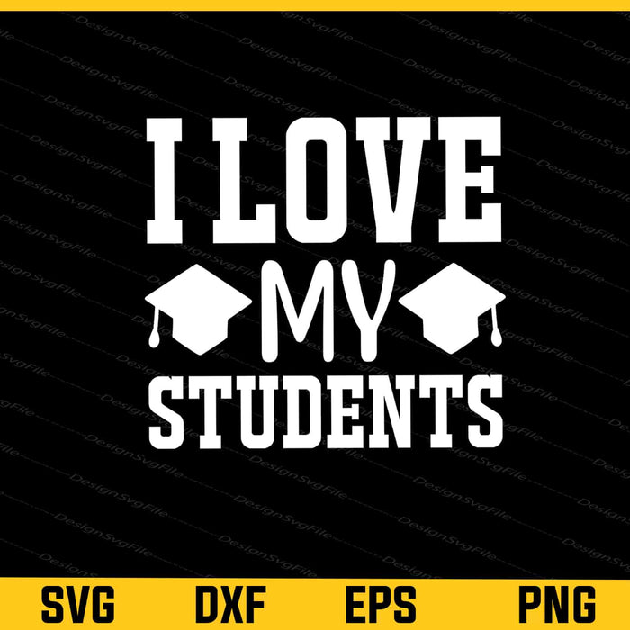 I Love My Students Back School Svg Cutting Printable File  - Premium Cutting Files in SVG, PNG & EPS Formats - Premium SVG Cutting Files for Crafts
