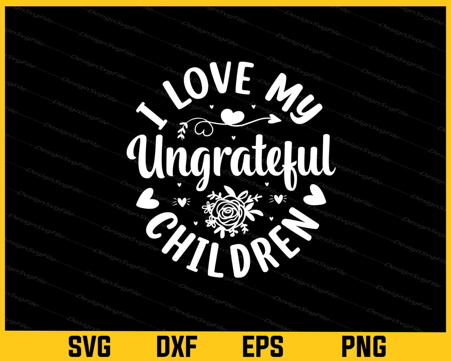 I Love My Ungrateful Children Svg Cutting Printable File  - Premium Cutting Files in SVG, PNG & EPS Formats - Premium SVG Cutting Files for Crafts