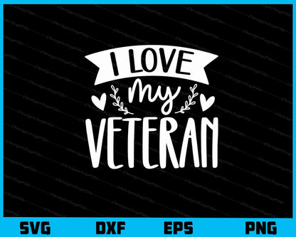 I Love My Veteran Svg Cutting Printable File  - Premium Cutting Files in SVG, PNG & EPS Formats - Premium SVG Cutting Files for Crafts