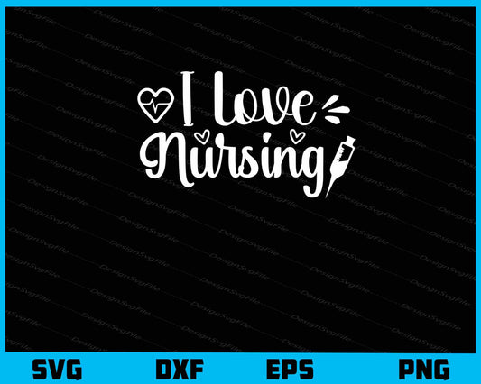 I Love Nursing Svg Cutting Printable File  - Premium Cutting Files in SVG, PNG & EPS Formats - Premium SVG Cutting Files for Crafts