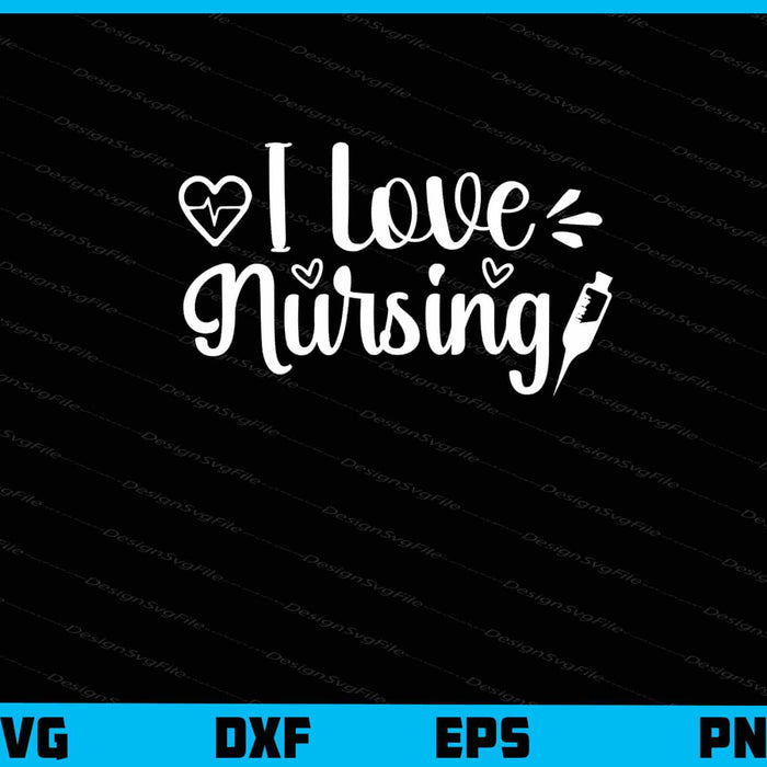 I Love Nursing Svg Cutting Printable File  - Premium Cutting Files in SVG, PNG & EPS Formats - Premium SVG Cutting Files for Crafts