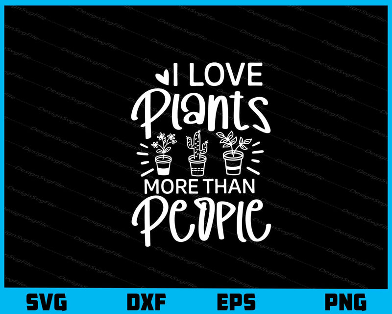 I Love Plants More Than People Svg Cutting Printable File  - Premium Cutting Files in SVG, PNG & EPS Formats - Premium SVG Cutting Files for Crafts
