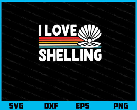 I Love Shelling Svg Cutting Printable File  - Premium Cutting Files in SVG, PNG & EPS Formats - Premium SVG Cutting Files for Crafts