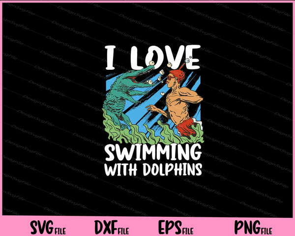 I Love Swimming With Dolphins svg