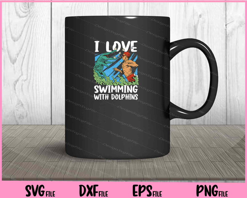 I Love Swimming With Dolphins mug