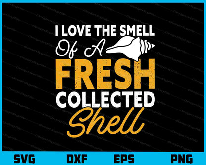 I Love The Smell Of A Fresh Collected Shell Svg Cutting Printable File  - Premium Cutting Files in SVG, PNG & EPS Formats - Premium SVG Cutting Files for Crafts