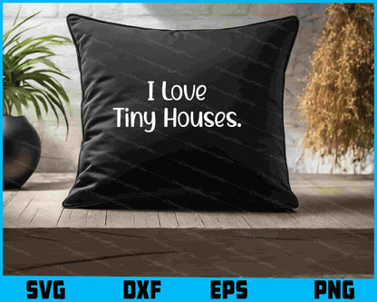 I Love Tiny Houses SVG