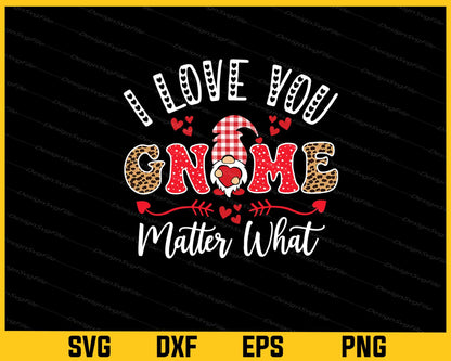 I Love You Gnome Matter What Svg Cutting Printable File  - Premium Cutting Files in SVG, PNG & EPS Formats - Premium SVG Cutting Files for Crafts