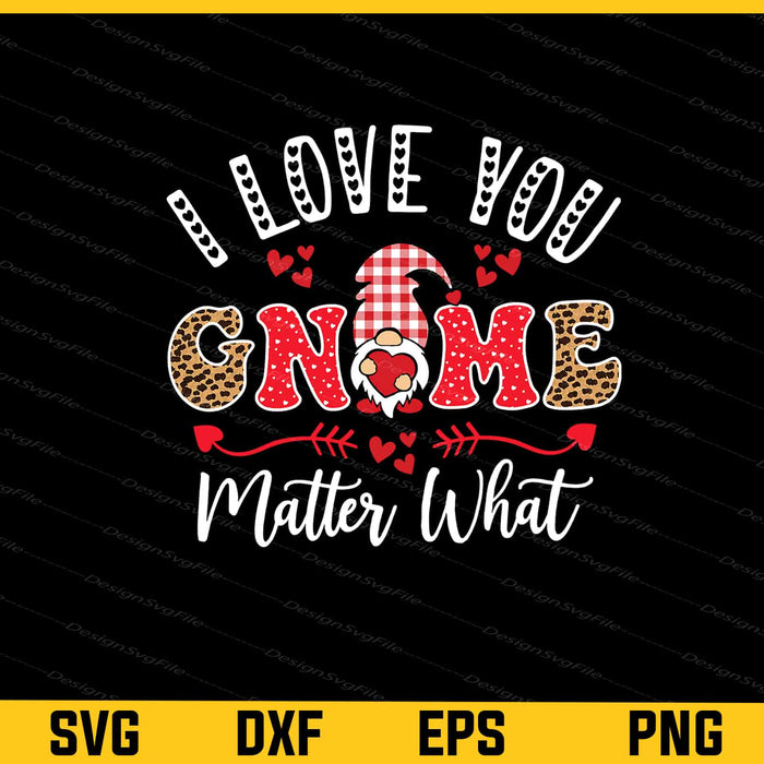 I Love You Gnome Matter What Svg Cutting Printable File  - Premium Cutting Files in SVG, PNG & EPS Formats - Premium SVG Cutting Files for Crafts