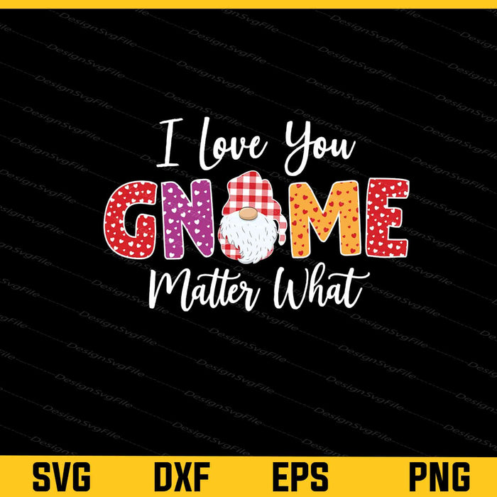 I Love You Gnome Matter What Svg Cutting Printable File  - Premium Cutting Files in SVG, PNG & EPS Formats - Premium SVG Cutting Files for Crafts