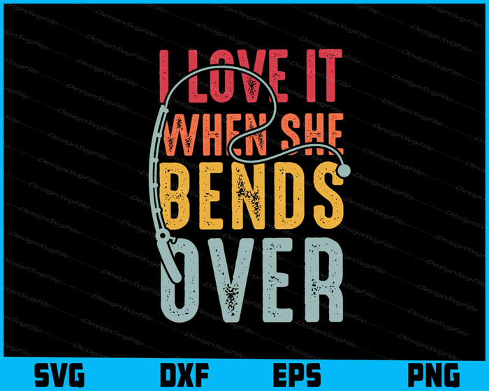 I Love it When She Bends Over SVG