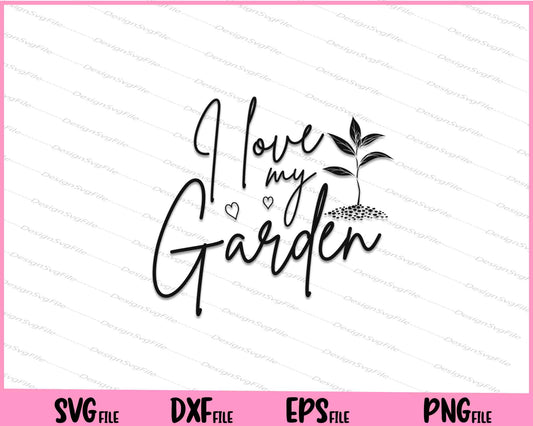 I Love my Garden Svg Cutting Printable Files  - Premium Cutting Files in SVG, PNG & EPS Formats - Premium SVG Cutting Files for Crafts