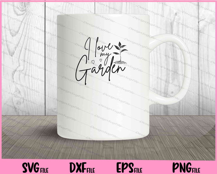 I Love my Garden Svg Cutting Printable Files  - Premium Cutting Files in SVG, PNG & EPS Formats - Premium SVG Cutting Files for Crafts