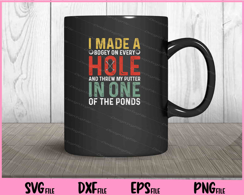 I Made A Bogey On Every Hole And Threw mug