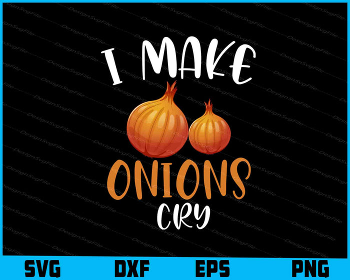 I Make Onions Cry For A Cook Chef Cooking SVG