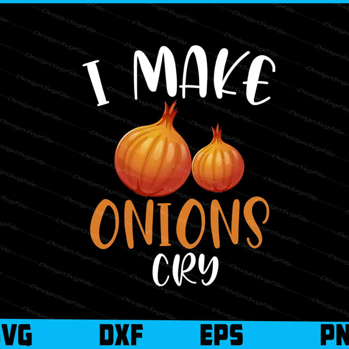 I Make Onions Cry For A Cook Chef Cooking SVG