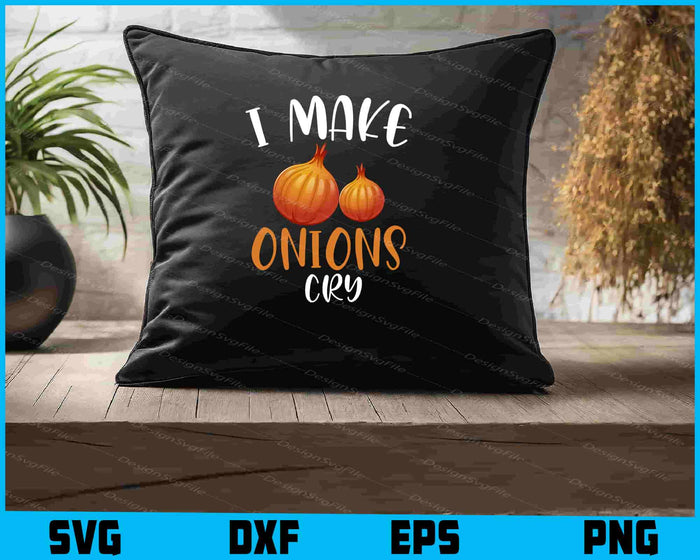 I Make Onions Cry For A Cook Chef Cooking SVG