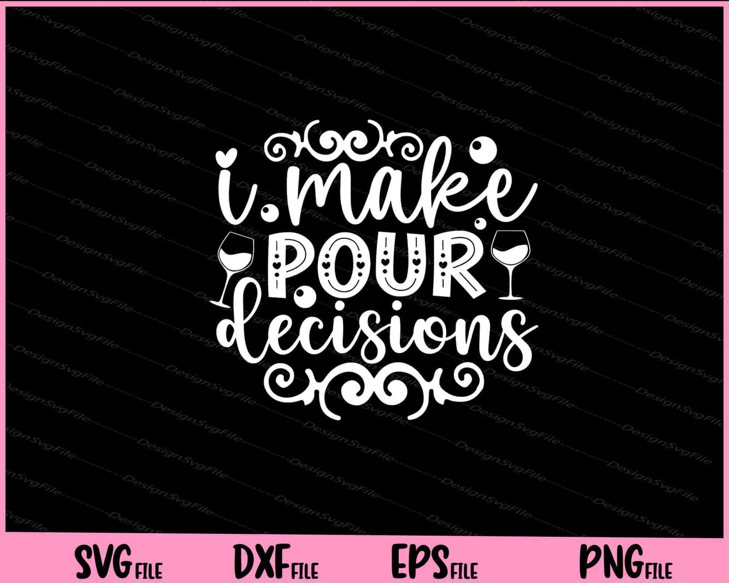 I Make Pour Decisions Wine Glass Svg Cutting Printable Files  - Premium Cutting Files in SVG, PNG & EPS Formats - Premium SVG Cutting Files for Crafts