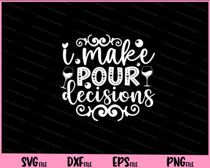 I Make Pour Decisions Wine Glass Svg Cutting Printable Files  - Premium Cutting Files in SVG, PNG & EPS Formats - Premium SVG Cutting Files for Crafts