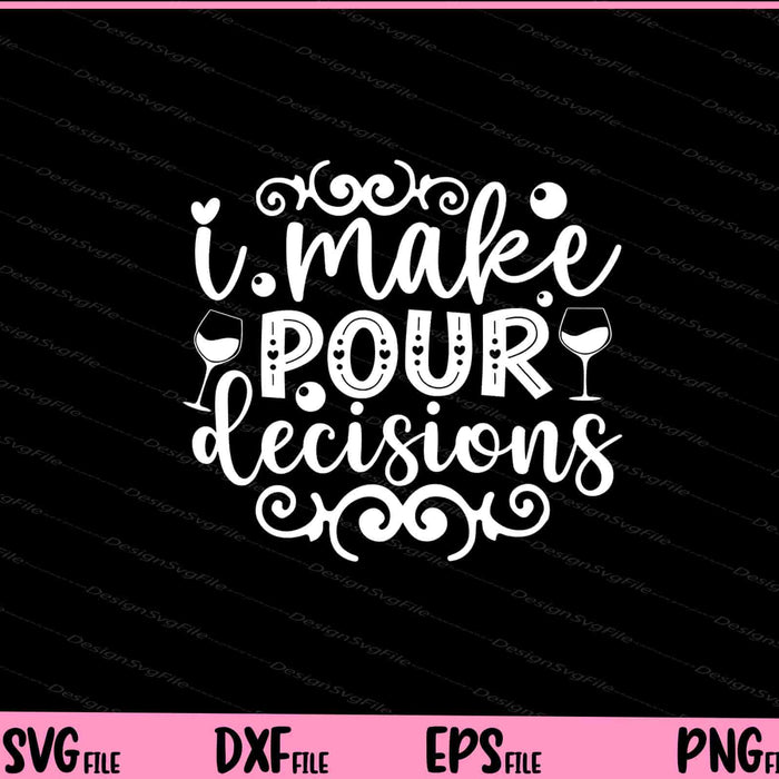I Make Pour Decisions Wine Glass Svg Cutting Printable Files  - Premium Cutting Files in SVG, PNG & EPS Formats - Premium SVG Cutting Files for Crafts
