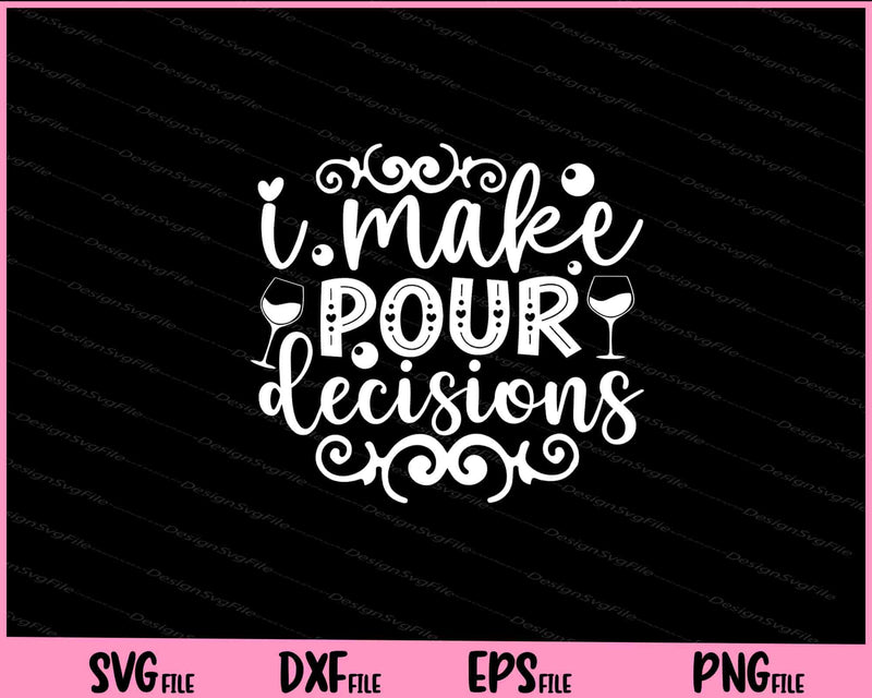 I Make Pour Decisions Wine Glass svg