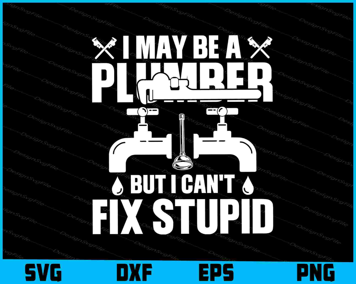 I May Be A Plumber But I Can't Fix Stupid SVG