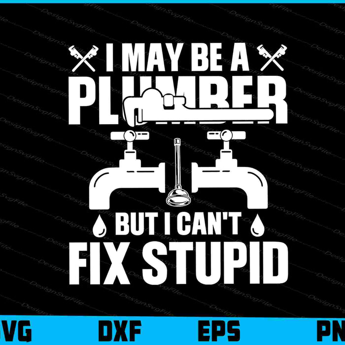 I May Be A Plumber But I Can't Fix Stupid SVG