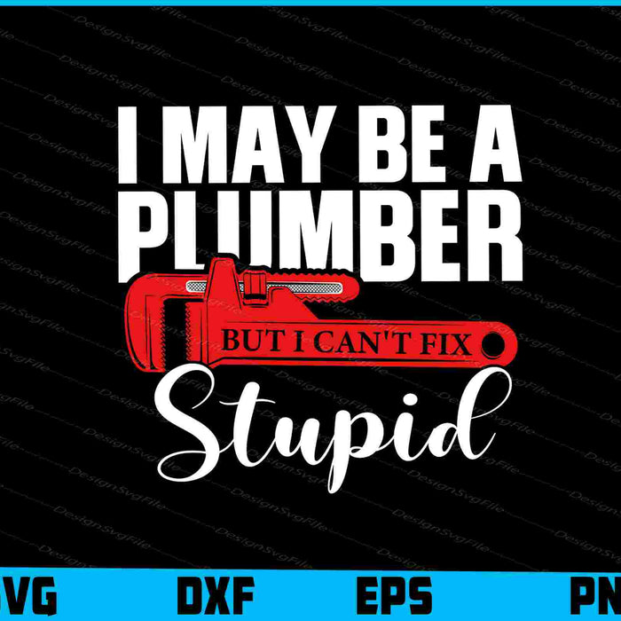 I May Be A Plumber But I Can't Fix Stupid SVG