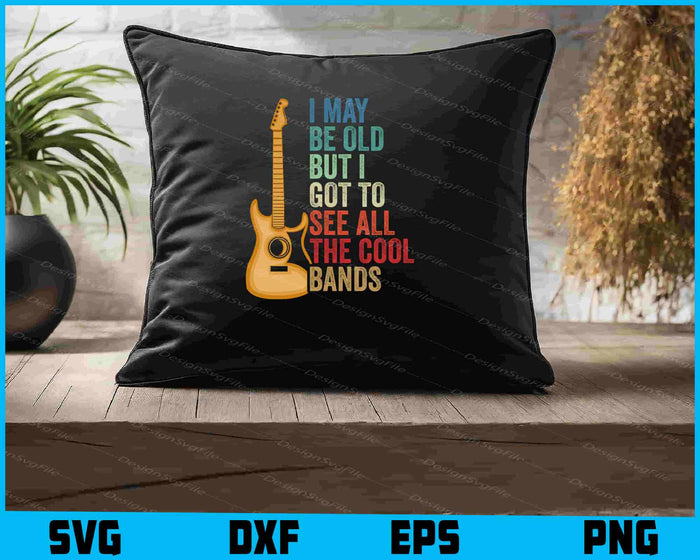 I May Be Old But I Got To See All The Cool Bands SVG