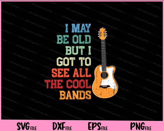 I May Be Old But I Got To See All The Cool Bands Svg Cutting Printable Files  - Premium Cutting Files in SVG, PNG & EPS Formats - Premium SVG Cutting Files for Crafts