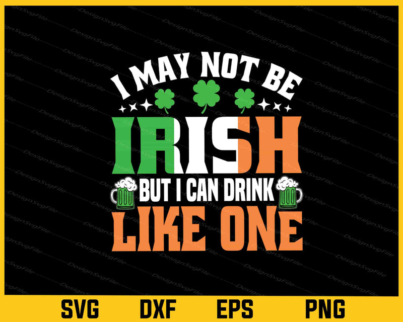 I May Not Be Irish But I Can Drink T-patrick Day svg