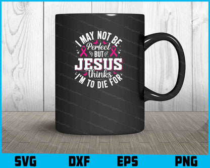 I May Not Be Perfect But Jesus Thinks Svg Cutting Printable File  - Premium Cutting Files in SVG, PNG & EPS Formats - Premium SVG Cutting Files for Crafts