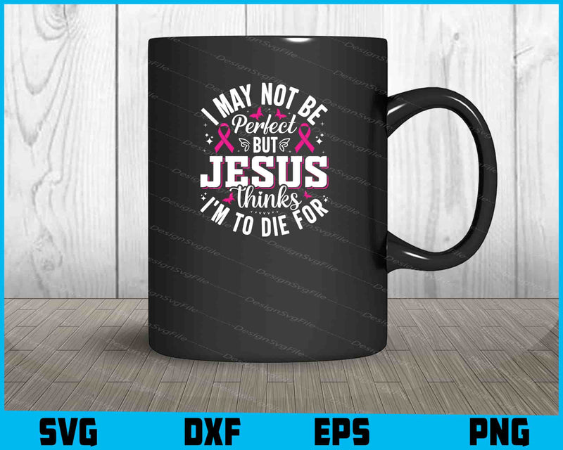 I May Not Be Perfect But Jesus Thinks svg