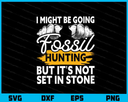 I Might Be Going Fossil Hunting But It’s Not Set Svg Cutting Printable File  - Premium Cutting Files in SVG, PNG & EPS Formats - Premium SVG Cutting Files for Crafts