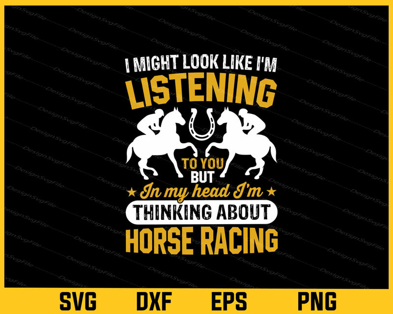 I Might Look Like I’m Listening Horse Racing Svg Cutting Printable File