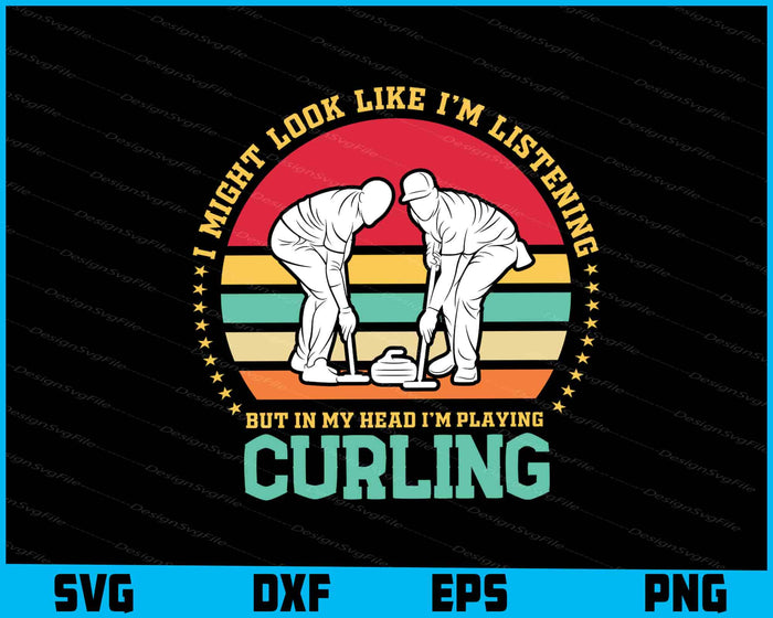 I Might Look Like I'm Listening to You Curling SVG