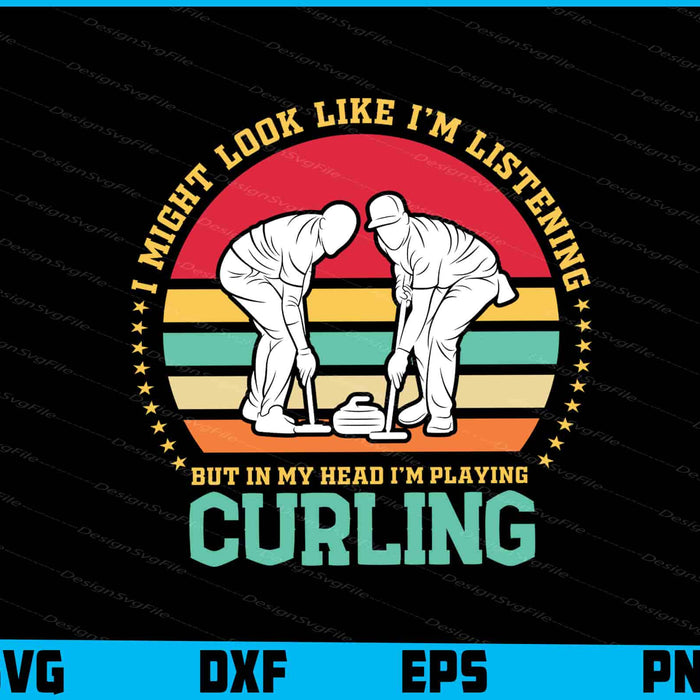I Might Look Like I'm Listening to You Curling SVG
