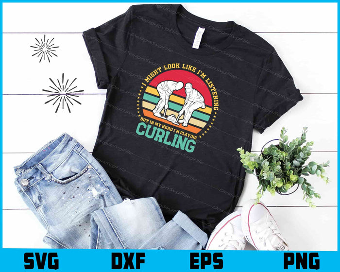 I Might Look Like I'm Listening to You Curling SVG