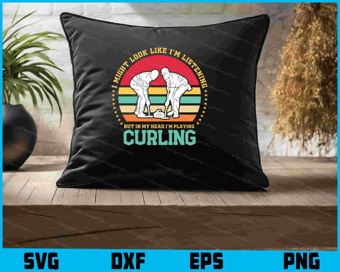 I Might Look Like I'm Listening to You Curling SVG