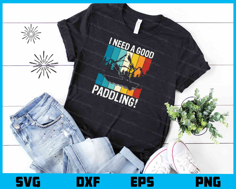 I Need A Good Paddling! t shirt